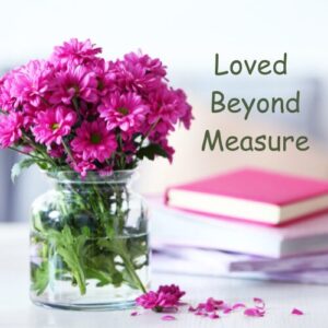 Read more about the article Loved Beyond Measure