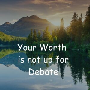 Read more about the article Your Worth Is Not Up for Debate