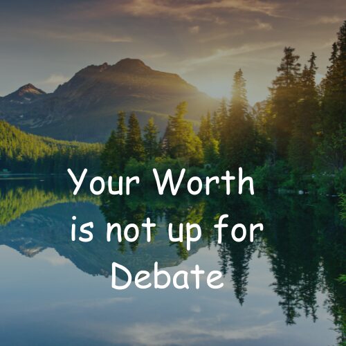 You are currently viewing Your Worth Is Not Up for Debate